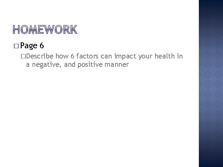 � Page 6 �Describe how 6 factors can impact your health in a negative,