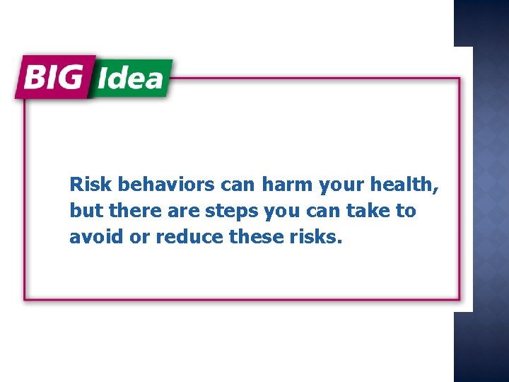 Risk behaviors can harm your health, but there are steps you can take to