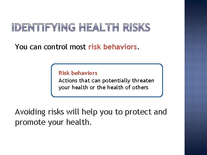 You can control most risk behaviors. Risk behaviors Actions that can potentially threaten your