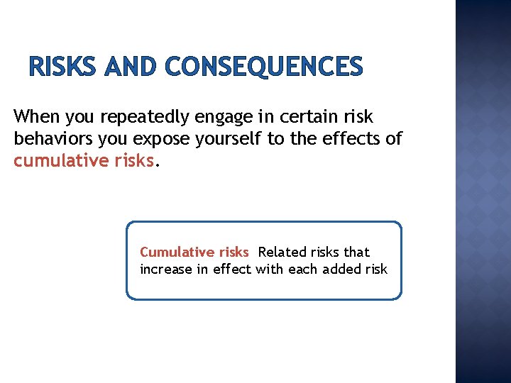 RISKS AND CONSEQUENCES When you repeatedly engage in certain risk behaviors you expose yourself