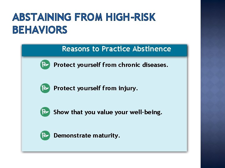 ABSTAINING FROM HIGH-RISK BEHAVIORS Reasons to Practice Abstinence Protect yourself from chronic diseases. Protect