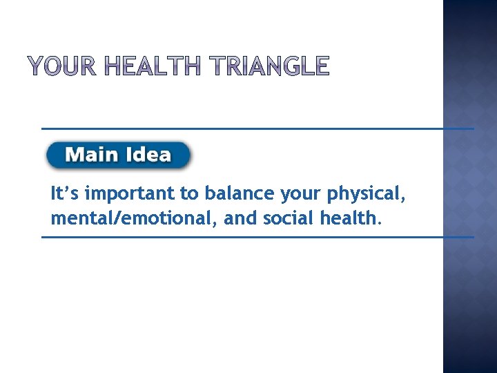 It’s important to balance your physical, mental/emotional, and social health. 