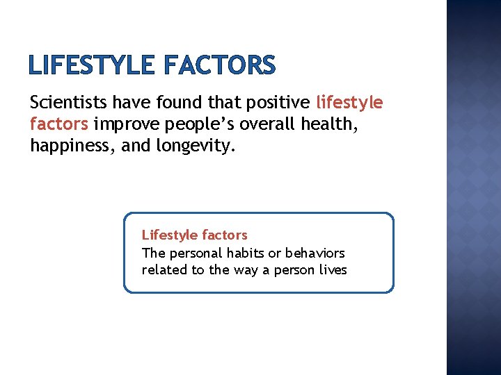 LIFESTYLE FACTORS Scientists have found that positive lifestyle factors improve people’s overall health, happiness,