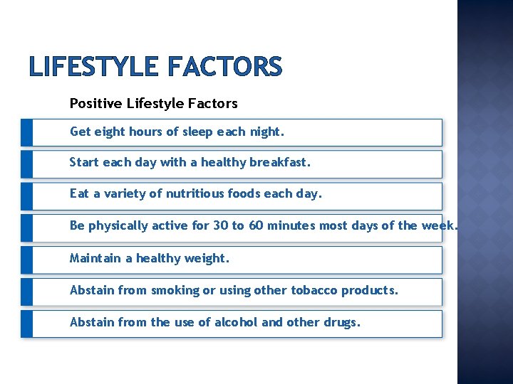 LIFESTYLE FACTORS Positive Lifestyle Factors Get eight hours of sleep each night. Start each