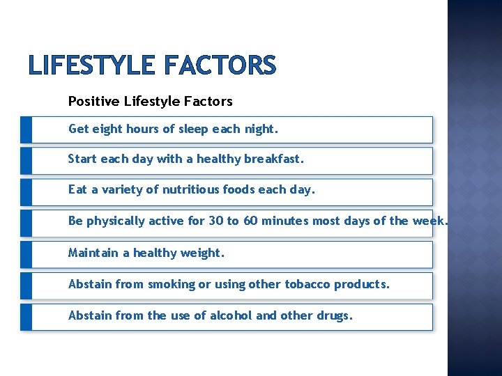 LIFESTYLE FACTORS Positive Lifestyle Factors Get eight hours of sleep each night. Start each
