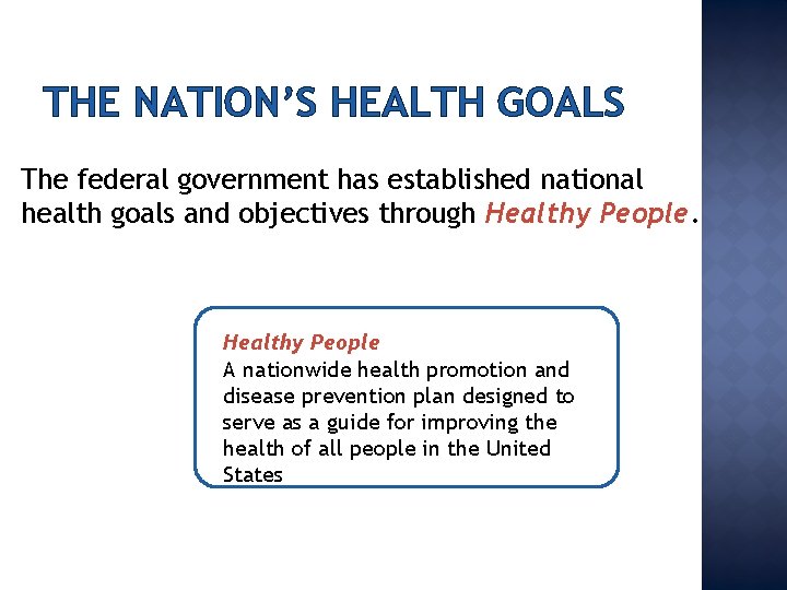 THE NATION’S HEALTH GOALS The federal government has established national health goals and objectives
