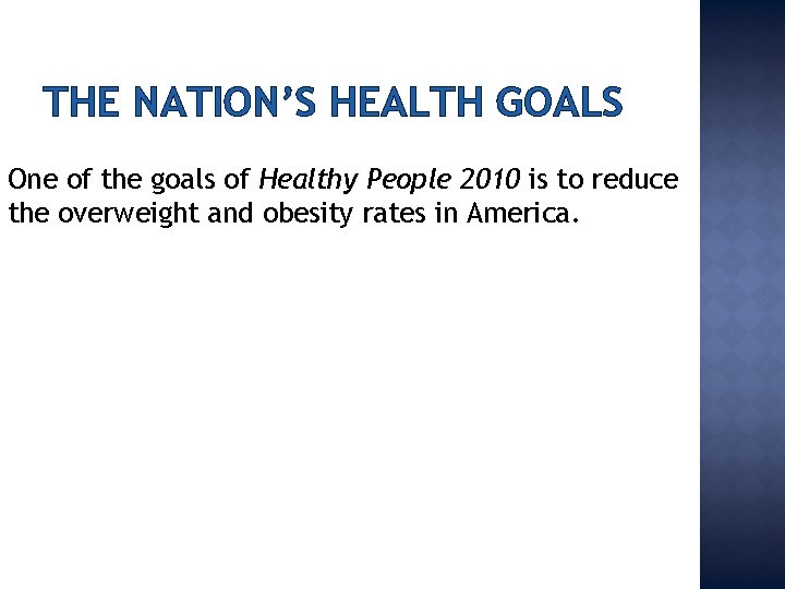 THE NATION’S HEALTH GOALS One of the goals of Healthy People 2010 is to