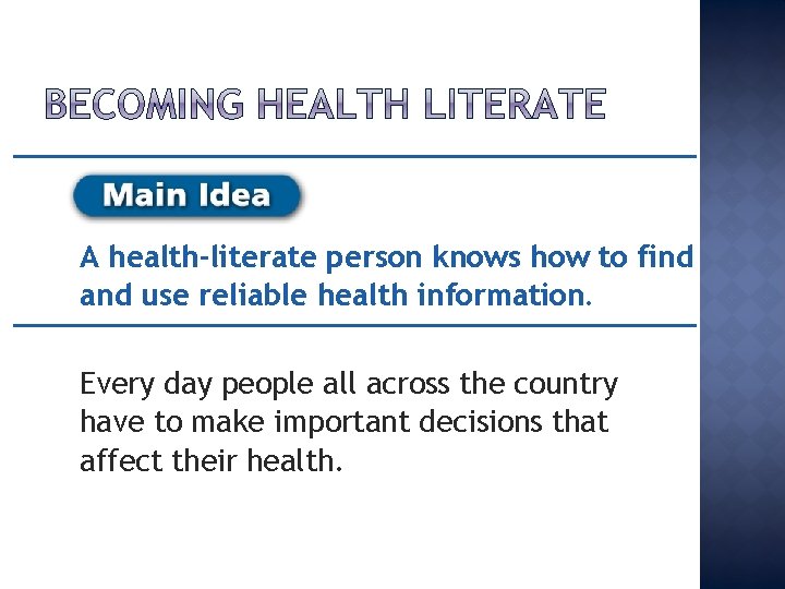 A health-literate person knows how to find and use reliable health information. Every day