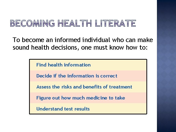 To become an informed individual who can make sound health decisions, one must know