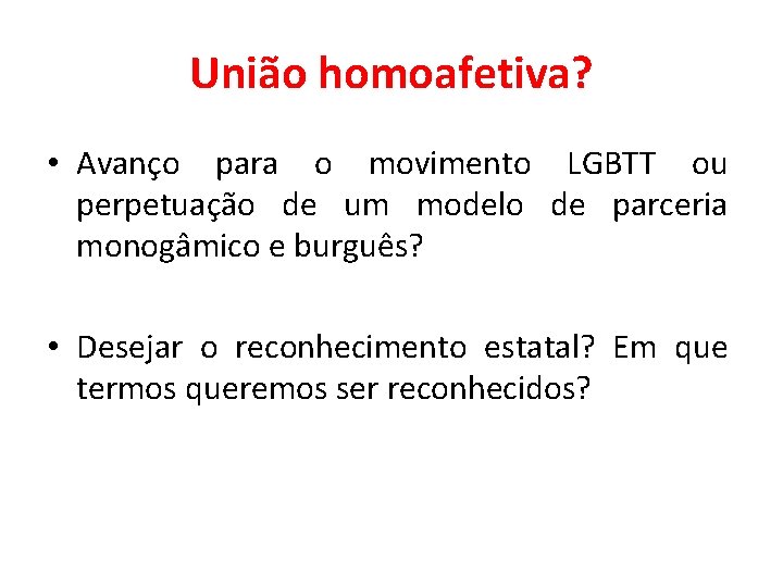 União homoafetiva? • Avanço para o movimento LGBTT ou perpetuação de um modelo de