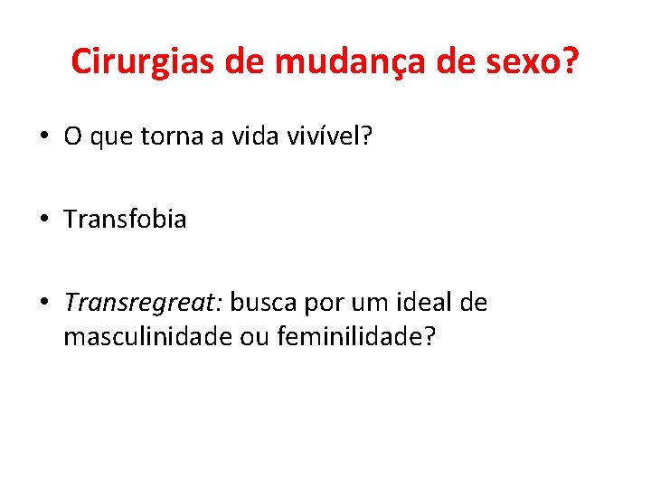 Cirurgias de mudança de sexo? • O que torna a vida vivível? • Transfobia