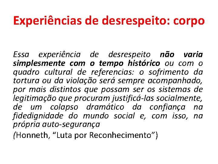 Experiências de desrespeito: corpo Essa experiência de desrespeito não varia simplesmente com o tempo