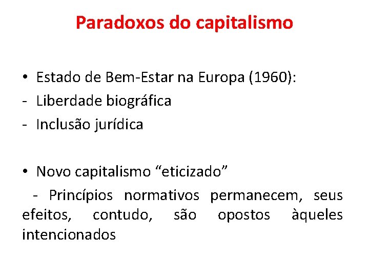 Paradoxos do capitalismo • Estado de Bem-Estar na Europa (1960): - Liberdade biográfica -