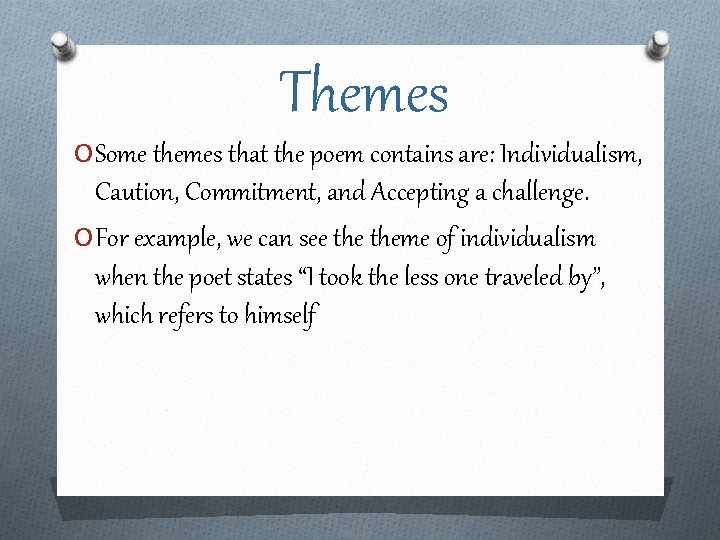 Themes O Some themes that the poem contains are: Individualism, Caution, Commitment, and Accepting