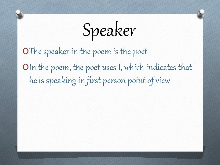 Speaker OThe speaker in the poem is the poet OIn the poem, the poet