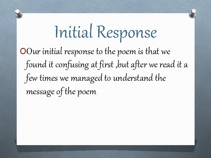 Initial Response OOur initial response to the poem is that we found it confusing