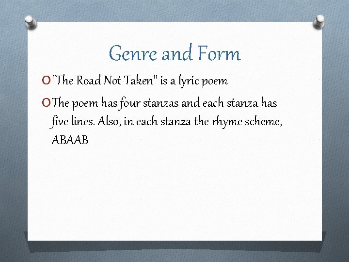 Genre and Form O "The Road Not Taken" is a lyric poem O The