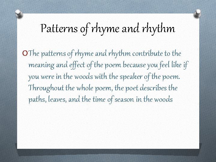 Patterns of rhyme and rhythm O The patterns of rhyme and rhythm contribute to