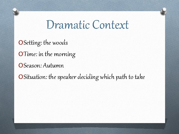 Dramatic Context O Setting: the woods O Time: in the morning O Season: Autumn
