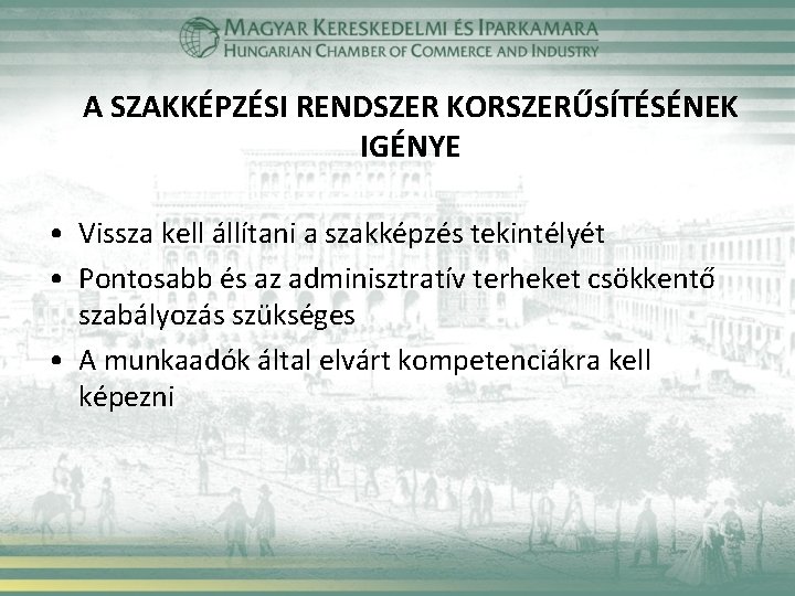 A SZAKKÉPZÉSI RENDSZER KORSZERŰSÍTÉSÉNEK IGÉNYE • Vissza kell állítani a szakképzés tekintélyét • Pontosabb