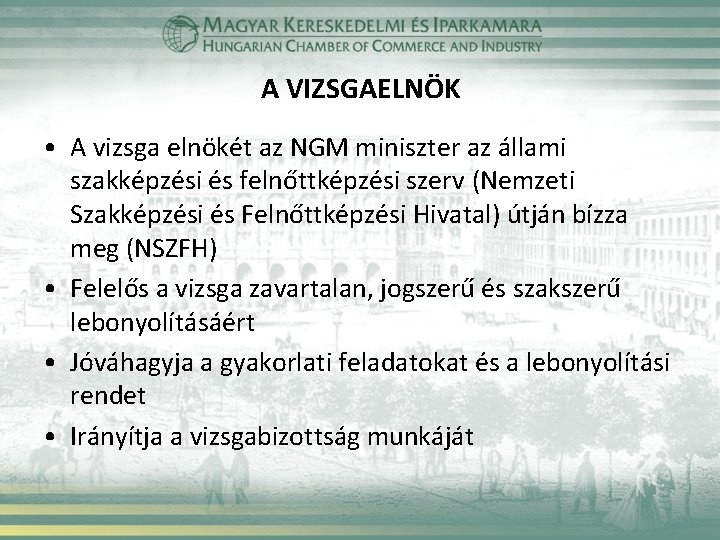 A VIZSGAELNÖK • A vizsga elnökét az NGM miniszter az állami szakképzési és felnőttképzési