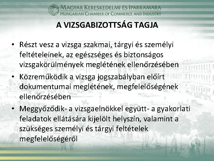 A VIZSGABIZOTTSÁG TAGJA • Részt vesz a vizsga szakmai, tárgyi és személyi feltételeinek, az