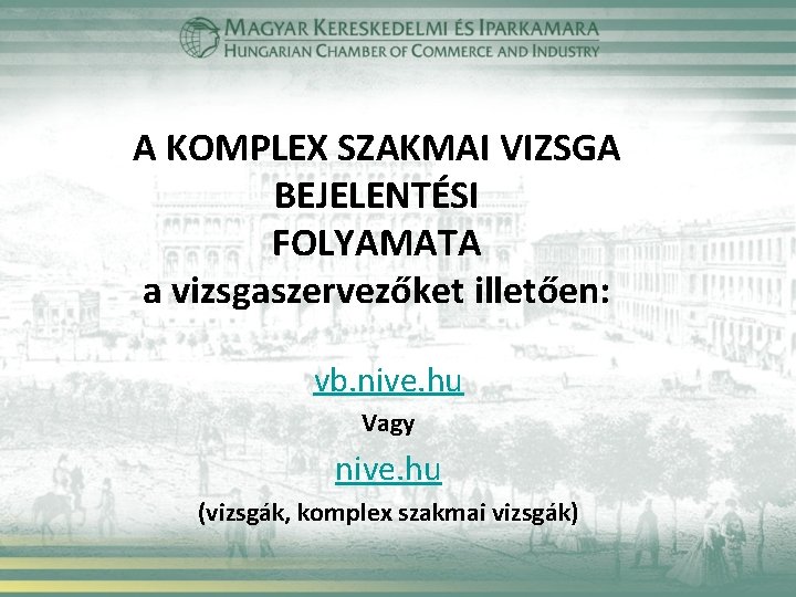 A KOMPLEX SZAKMAI VIZSGA BEJELENTÉSI FOLYAMATA a vizsgaszervezőket illetően: vb. nive. hu Vagy nive.