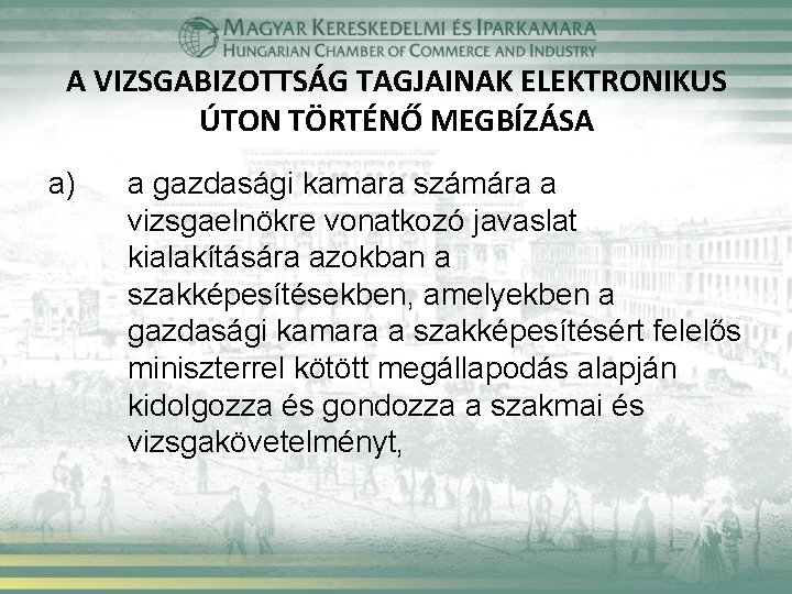 A VIZSGABIZOTTSÁG TAGJAINAK ELEKTRONIKUS ÚTON TÖRTÉNŐ MEGBÍZÁSA a) a gazdasági kamara számára a vizsgaelnökre