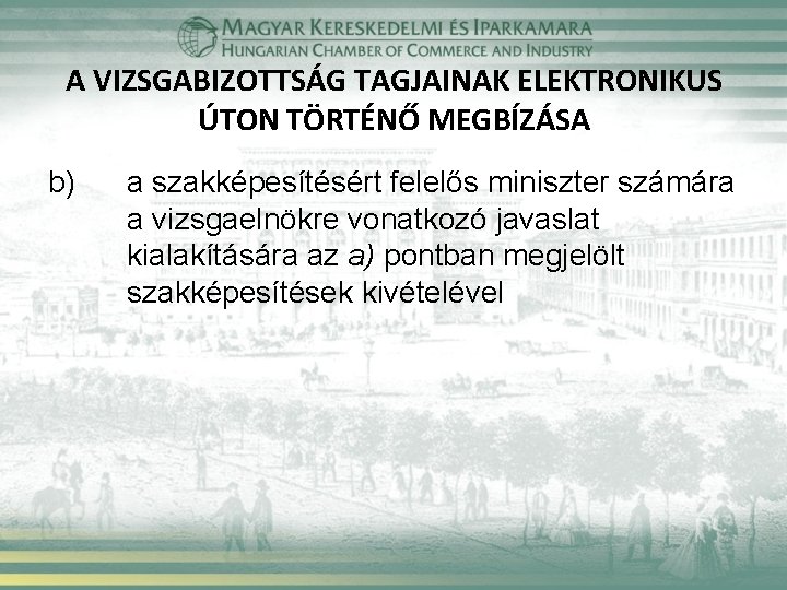 A VIZSGABIZOTTSÁG TAGJAINAK ELEKTRONIKUS ÚTON TÖRTÉNŐ MEGBÍZÁSA b) a szakképesítésért felelős miniszter számára a