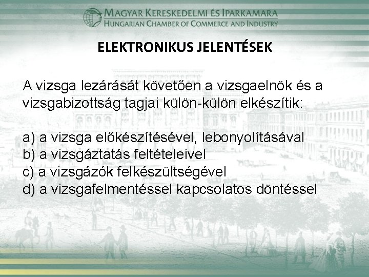 ELEKTRONIKUS JELENTÉSEK A vizsga lezárását követően a vizsgaelnök és a vizsgabizottság tagjai külön-külön elkészítik: