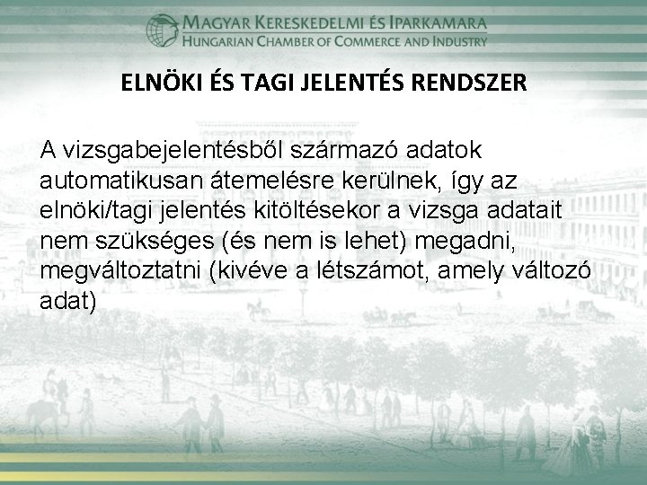 ELNÖKI ÉS TAGI JELENTÉS RENDSZER A vizsgabejelentésből származó adatok automatikusan átemelésre kerülnek, így az