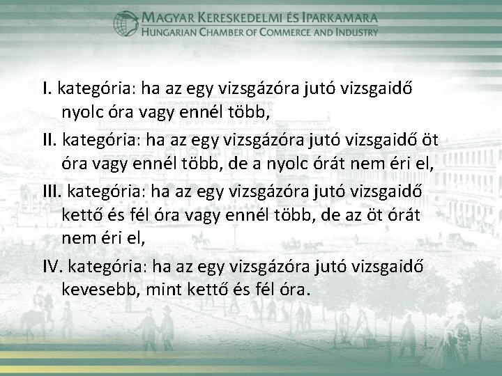 I. kategória: ha az egy vizsgázóra jutó vizsgaidő nyolc óra vagy ennél több, II.