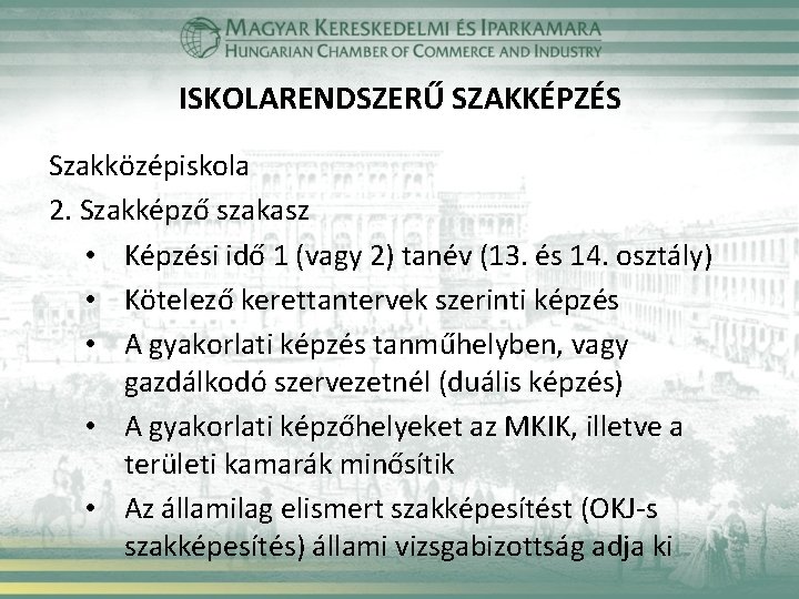 ISKOLARENDSZERŰ SZAKKÉPZÉS Szakközépiskola 2. Szakképző szakasz • Képzési idő 1 (vagy 2) tanév (13.