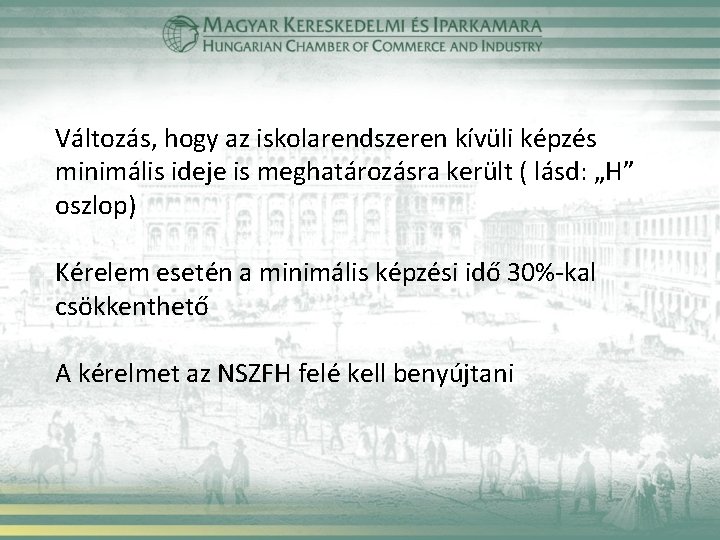 Változás, hogy az iskolarendszeren kívüli képzés minimális ideje is meghatározásra került ( lásd: „H”