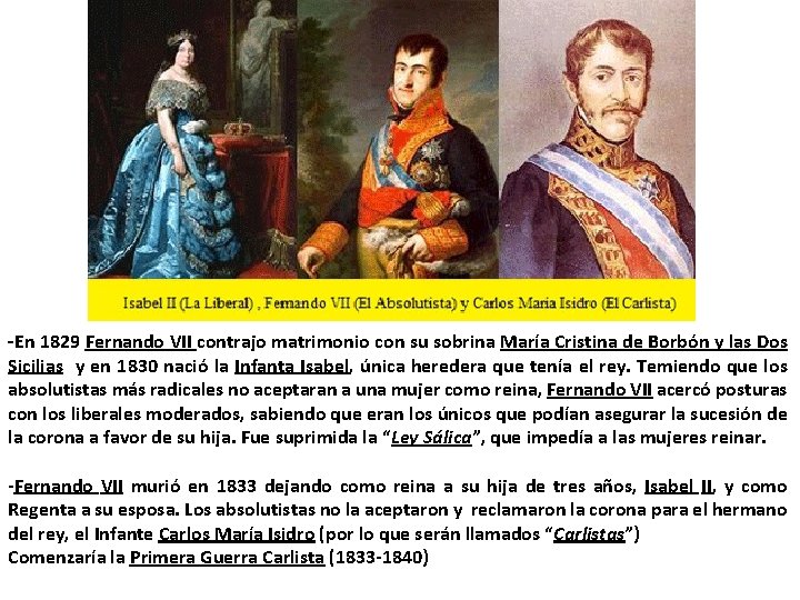 -En 1829 Fernando VII contrajo matrimonio con su sobrina María Cristina de Borbón y