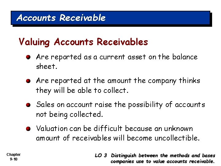 Accounts Receivable Valuing Accounts Receivables Are reported as a current asset on the balance