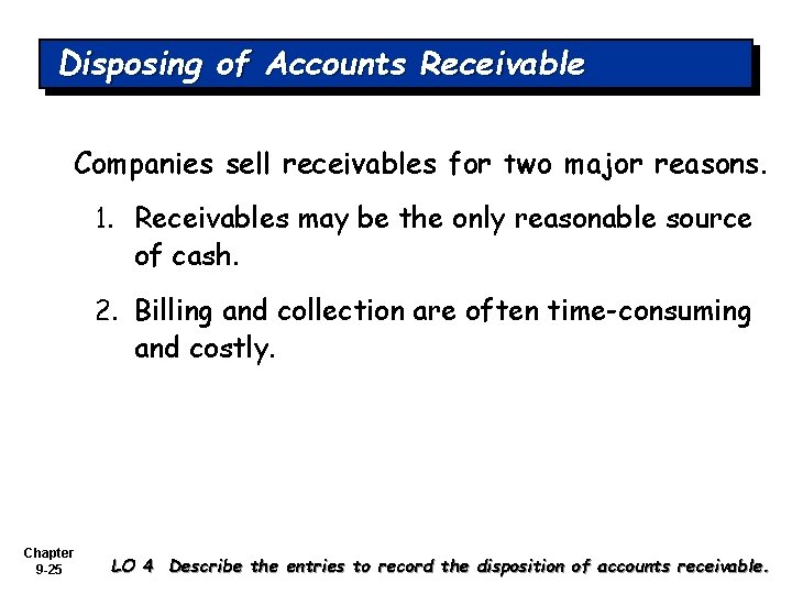 Disposing of Accounts Receivable Companies sell receivables for two major reasons. 1. Receivables may