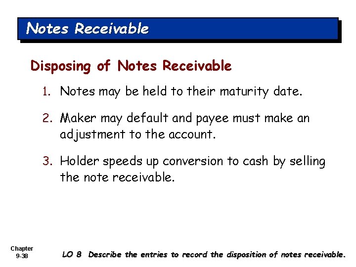 Notes Receivable Disposing of Notes Receivable 1. Notes may be held to their maturity