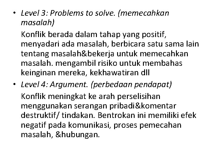  • Level 3: Problems to solve. (memecahkan masalah) Konflik berada dalam tahap yang