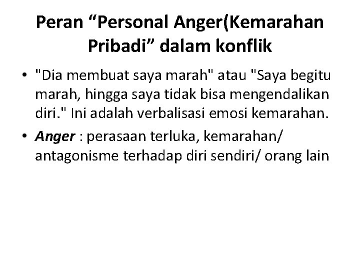 Peran “Personal Anger(Kemarahan Pribadi” dalam konflik • "Dia membuat saya marah" atau "Saya begitu