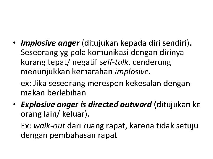  • Implosive anger (ditujukan kepada diri sendiri). Seseorang yg pola komunikasi dengan dirinya