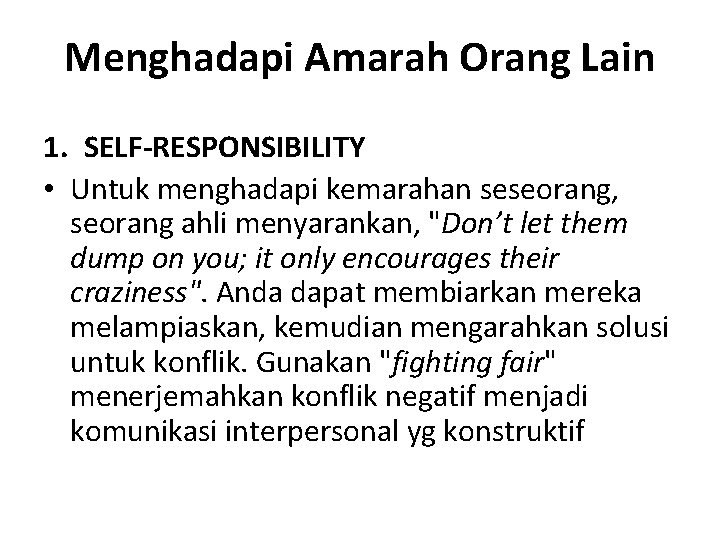 Menghadapi Amarah Orang Lain 1. SELF-RESPONSIBILITY • Untuk menghadapi kemarahan seseorang, seorang ahli menyarankan,