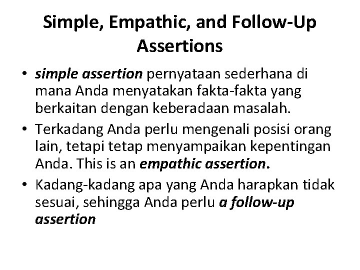 Simple, Empathic, and Follow-Up Assertions • simple assertion pernyataan sederhana di mana Anda menyatakan