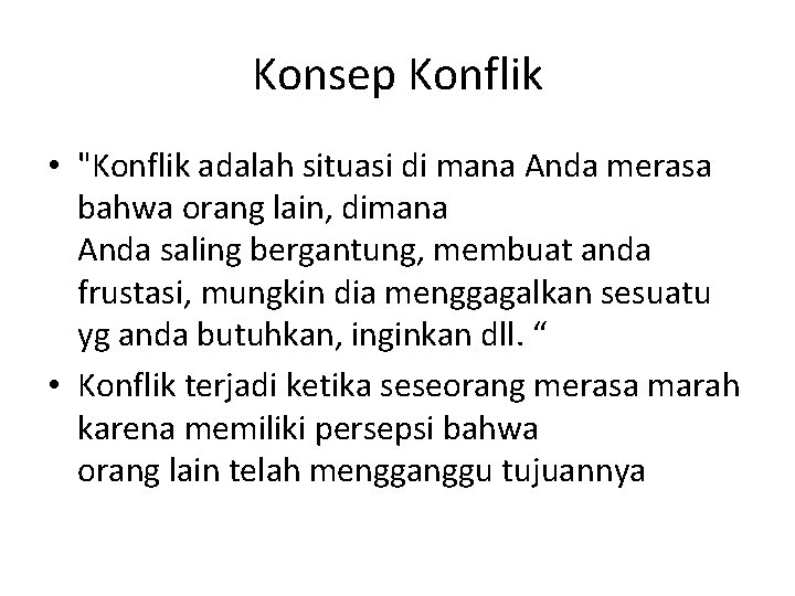 Konsep Konflik • "Konflik adalah situasi di mana Anda merasa bahwa orang lain, dimana