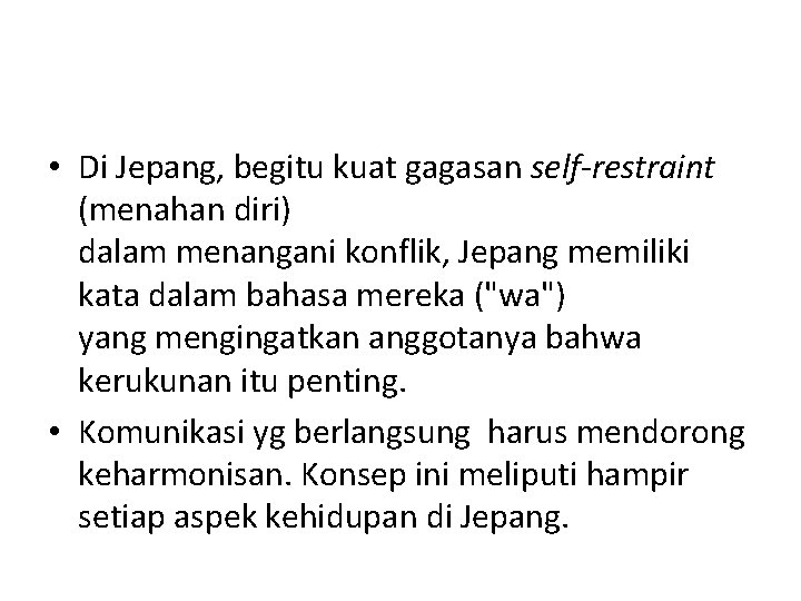  • Di Jepang, begitu kuat gagasan self-restraint (menahan diri) dalam menangani konflik, Jepang