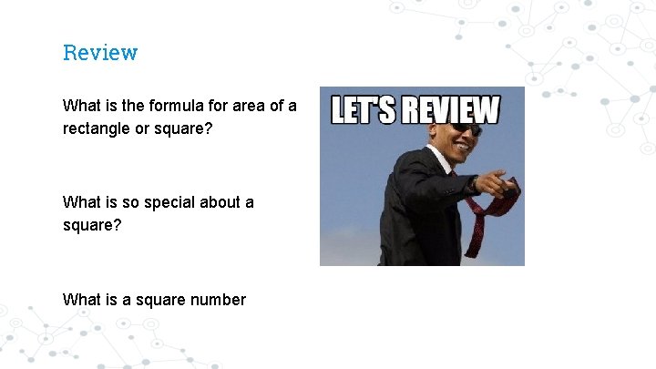 Review What is the formula for area of a rectangle or square? What is