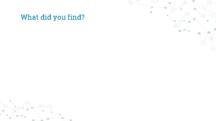 What did you find? 
