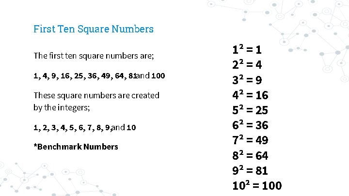 First Ten Square Numbers The first ten square numbers are; 1, 4, 9, 16,