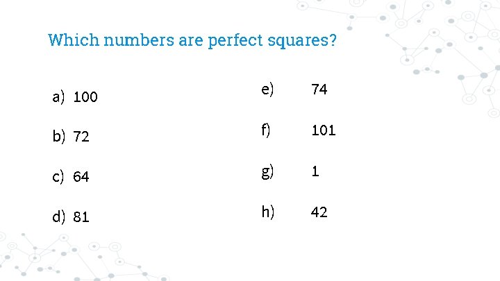 Which numbers are perfect squares? a) 100 e) 74 b) 72 f) 101 c)