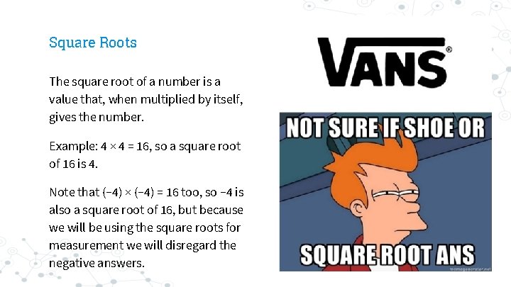 Square Roots The square root of a number is a value that, when multiplied